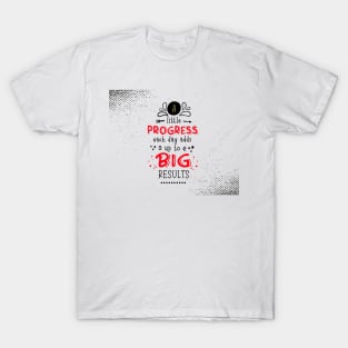 A little progress each day adds up to big results Inspirational Quotes T-Shirt